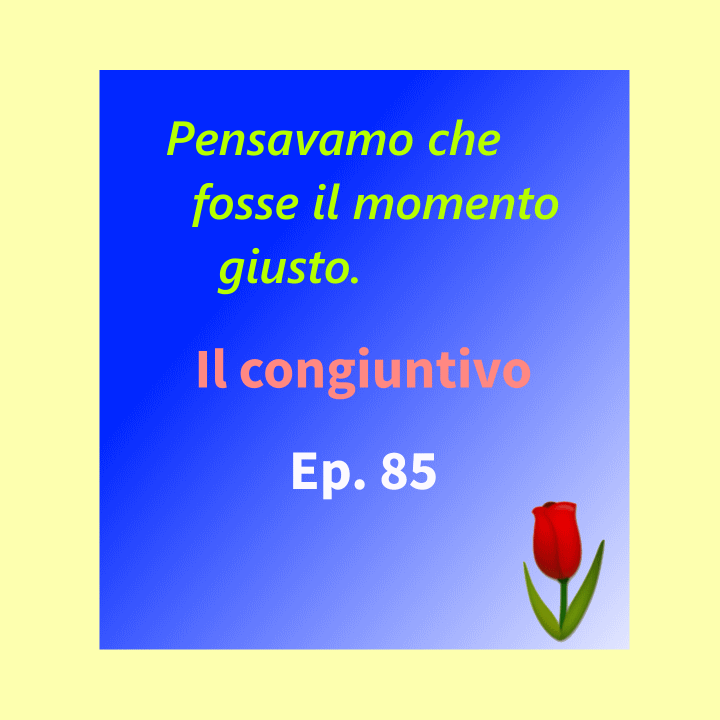Ep. 85 - Il congiuntivo imperfetto