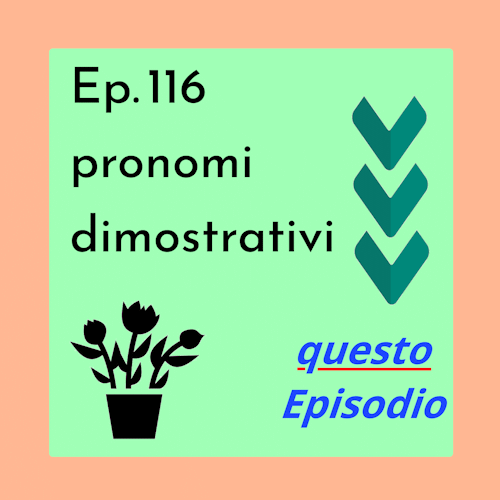 Ep. 116: Grammatica - Aggetivi e Pronomi Dimostrativi