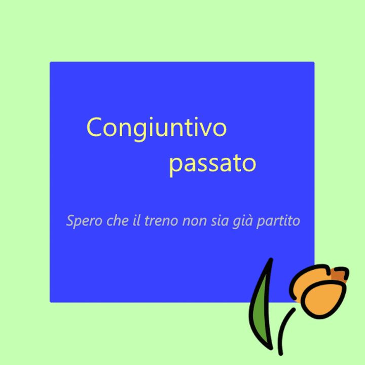 Ep. 70 - Grammatica: il congiuntivo passato