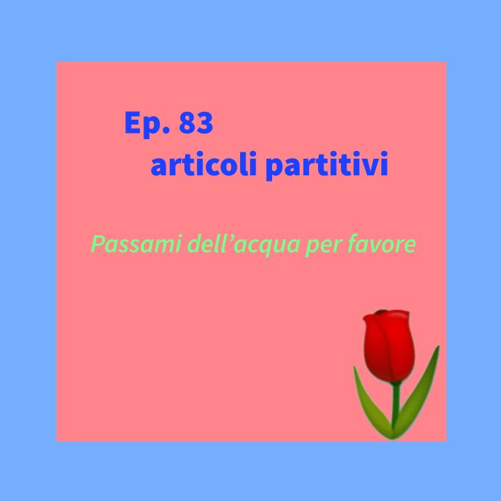 Ep. 83 - Grammatik: Articoli partitivi