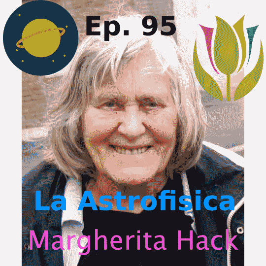 Ep. 95 - L'astrofisica Margherita Hack